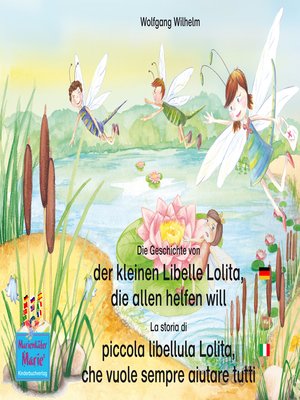 cover image of Die Geschichte von der kleinen Libelle Lolita, die allen helfen will. Deutsch-Italienisch / La storia di piccola libellula Lolita, che vuole sempre aiutare tutti. Tedesco-Italiano